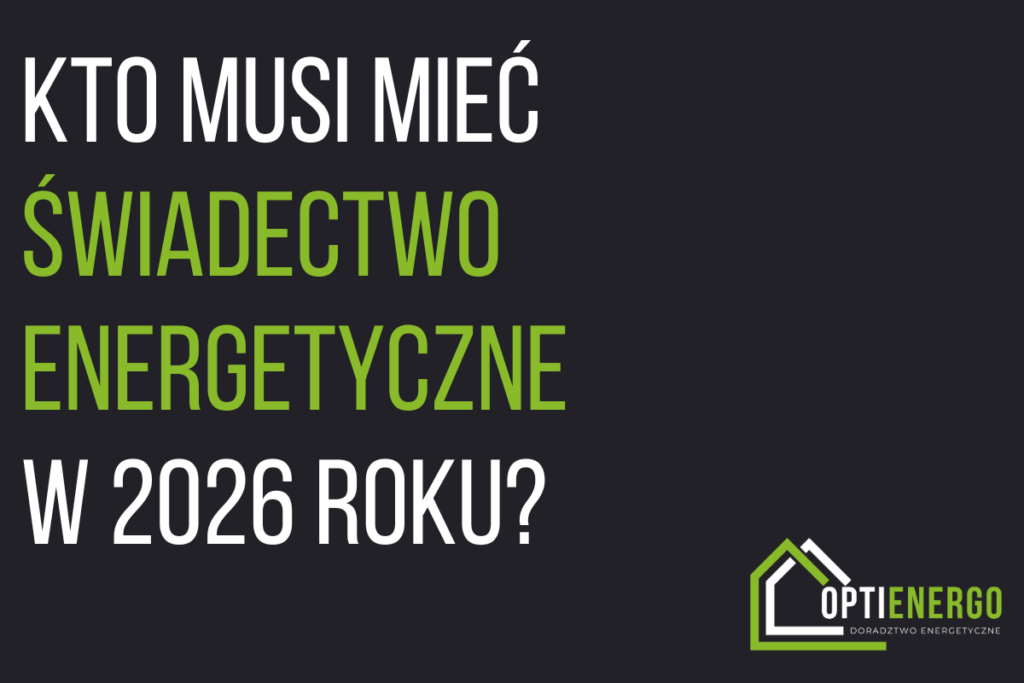 Kto musi mieć świadectwo energetyczne w 2026 roku