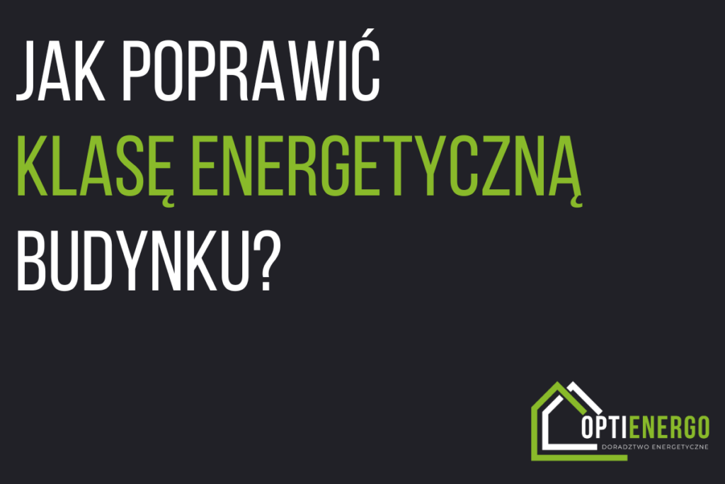 Jak poprawić klasę energetyczną budynku?