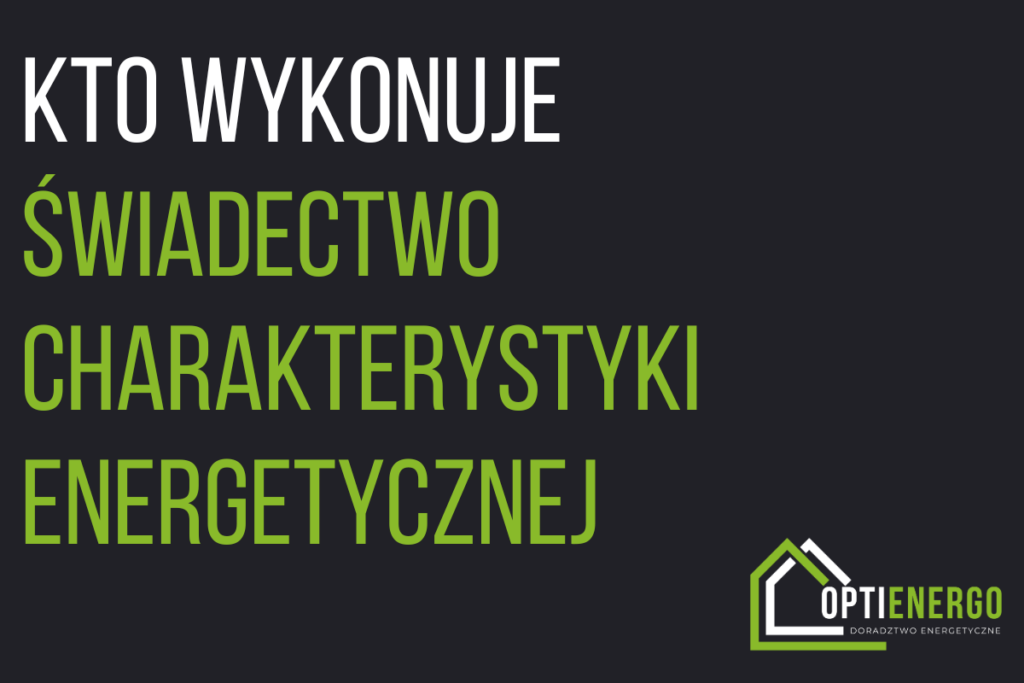 Kto wykonuje świadectwo charakterystyki energetycznej?